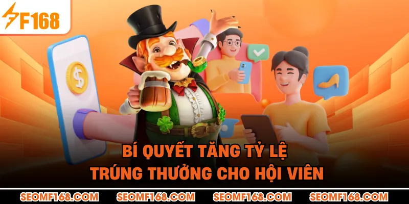 Bí quyết tăng tỷ lệ trúng thưởng cho hội viên