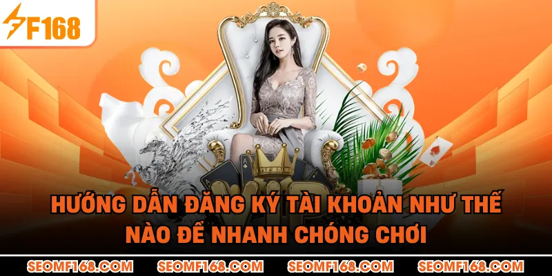 Hướng dẫn đăng ký tài khoản như thế nào để nhanh chóng chơi