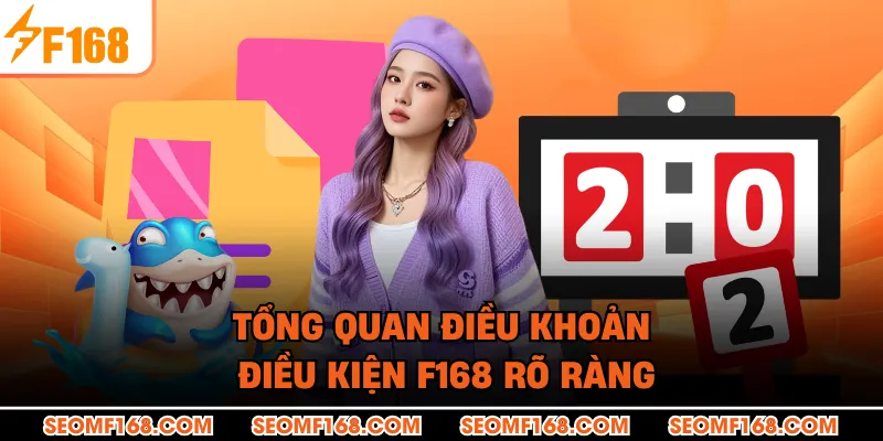 Tổng quan điều khoản điều kiện F168 rõ ràng